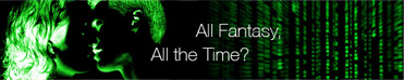All Fantasy, All the Time?