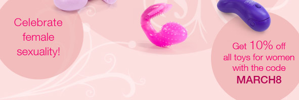 International Womens's Day March 8. Celebrate female sexuality! Get 10% off all toys for women with the code MARCH8	
