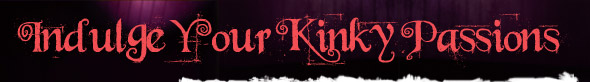Indulge your kinky passions