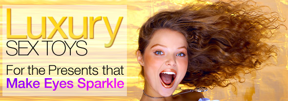 Luxury Sex Toys For the Presents that Make Eyes Sparkle