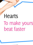 Hearts To make yours beat faster