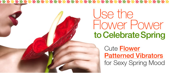 Use the Flower Power to Celebrate Spring. Cute Flower Patterned Vibrators for Sexy Spring Mood.