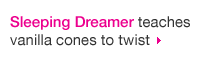 Sleeping Dreamer Teaches Vanilla Cones To Twist
