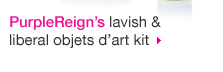 Purplereign&rsquo;S Lavish & Liberal Objets D&rsquo;Art Kit