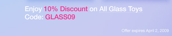 Enjoy 10% Discount on All Glass Toys