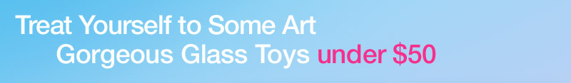 Glass Toys under $50
