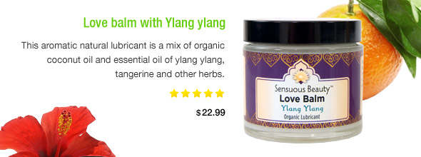 Love balm with Ylang ylang. This aromatic natural lubricant is a mix of organic coconut oil and essential oil of ylang ylang, tangerine and other herbs.