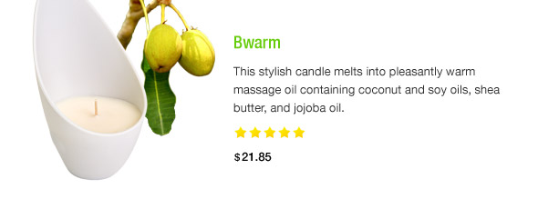 Bwarm. This stylish candle melts into pleasantly warm massage oil containing coconut and soy oils, shea butter, and jojoba oil