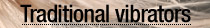 Traditional vibrators