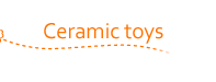Ceramic toys