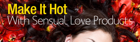 Make it Hot With Sensual Love Products