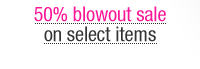 50% Blowout Sale On Select Items