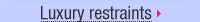 Luxury restraints