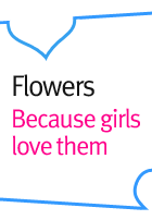 Flowers Because girls love them