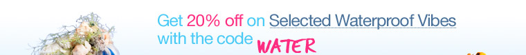 Get 20% off on Selected Waterproof Vibes with the code WATER