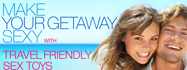 Make Your Getaway Sexy With Travel Friendly Sex Toys