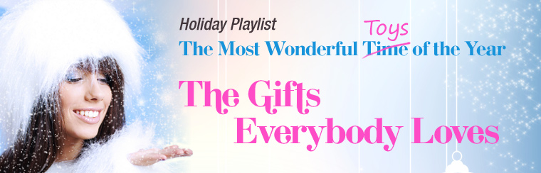 Holiday Playlist. The Most Wonderful Toys of the Year. The Gifts Everybody Loves
