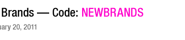 Brands with code: NEWBRANDS. Offer expires January 20, 2011