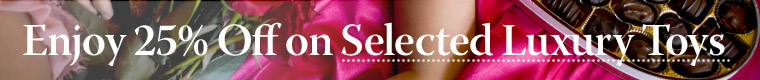 Enjoy 25% Off on Selected Luxury Toys