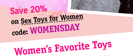 Save 20% on Sex Toys for Women with code: WOMENSDAY. Women's Favorite Toys