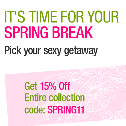 It's time for your spring break. Pick your sexy getaway. Get 15% Off Entire collection with code: SPRING11
