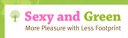 Sexy and Green. More Pleasure with Less Footprint