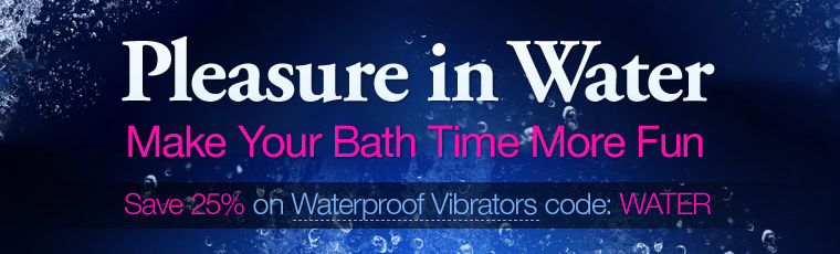 Pleasure in Water. Make Your Bath Time More Fun. Save 25% on Waterproof Vibrators with code: WATER. Offer expires July 14, 2011