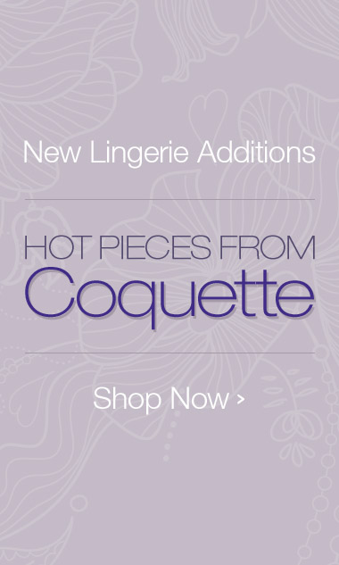 New Lingerie Additions. Hot Pieces From Coquette. Shop Now